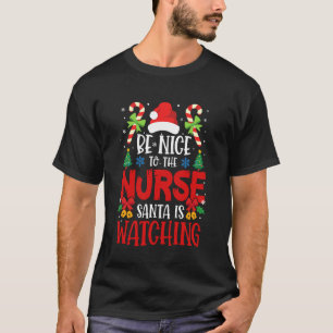 Be Nice to The Nurse Santa is Watching Xmas T-Shirt