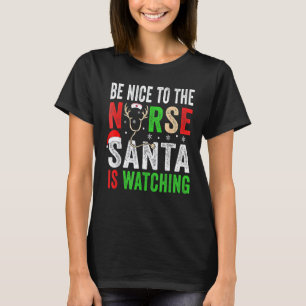 Be Nice To The Nurse Santa Nurse Christmas Scrub T T-Shirt