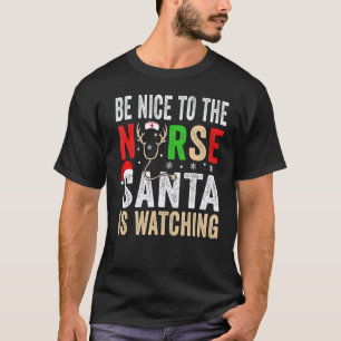 Be Nice To The Nurse Santa Nurse Christmas Scrub T T-Shirt