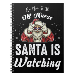 Be Nice to The OB Nurse Santa Is Watching Christm Notebook