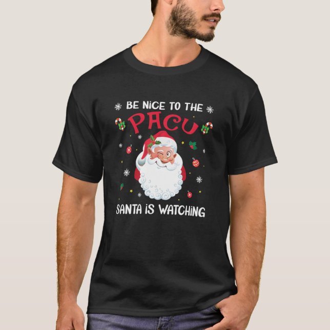 Be Nice To The PACU Santa Is Watching Nursing Chri T-Shirt (Front)
