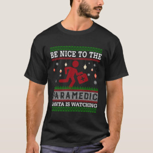 Be Nice To The Paramedic Santa Is Watching Ugly Sw T-Shirt