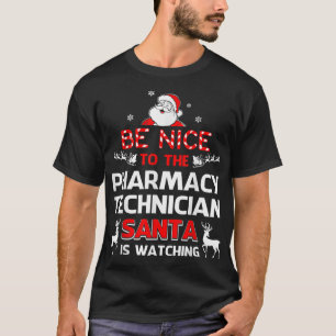 Be Nice To The Pharmacy Technician Santa Is Watchi T-Shirt