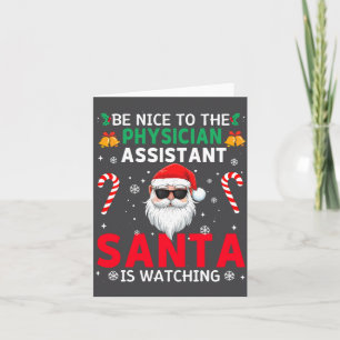 Be Nice To The Physician Istant Santa Is Watching Card