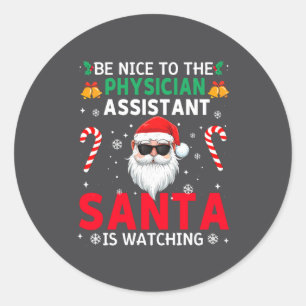Be Nice To The Physician Istant Santa Is Watching Classic Round Sticker