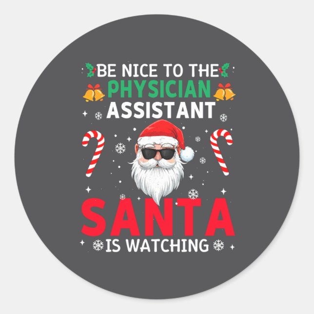 Be Nice To The Physician Istant Santa Is Watching  Classic Round Sticker (Front)