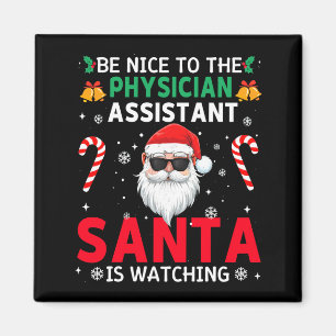 Be Nice To The Physician Istant Santa Is Watching  Magnet