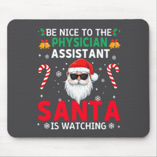 Be Nice To The Physician Istant Santa Is Watching  Mouse Pad