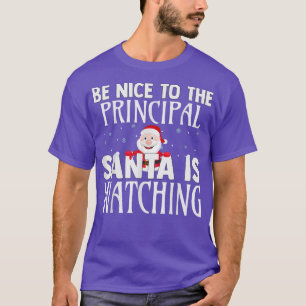 Be Nice To The Principal Santa Is Watching Funny C T-Shirt