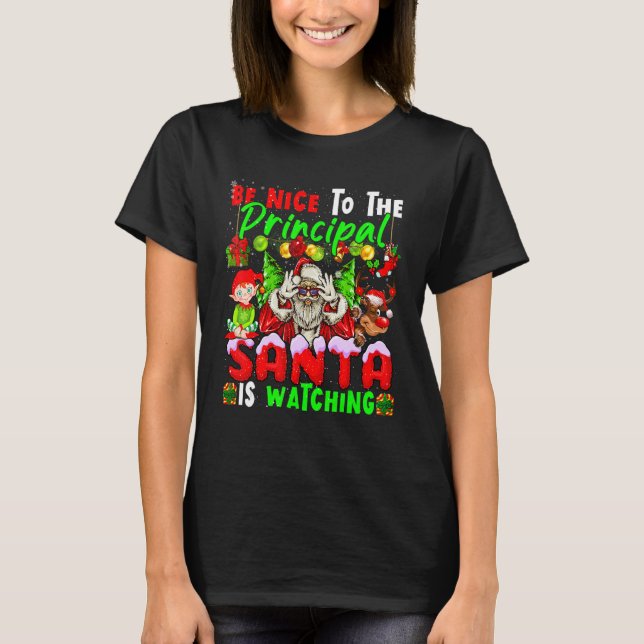 Be Nice To The Principal Santa Is Watching Xmas Sa T-Shirt (Front)