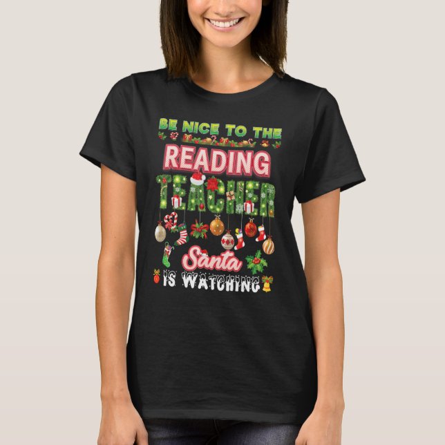 Be Nice To The Reading Teacher Santa Is Watching P T-Shirt (Front)