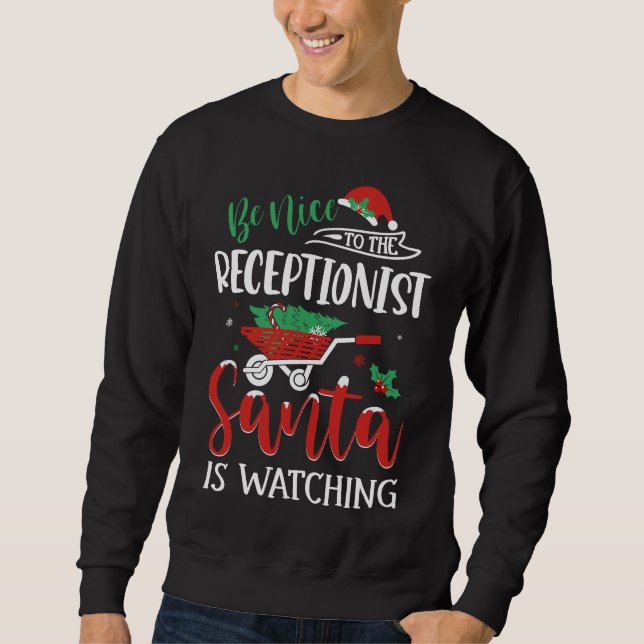 Be Nice To The Receptionist Santa Is Watching Sweatshirt (Front)