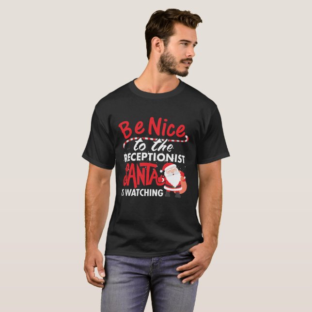 Be Nice To The Receptionist Santa Is Watching T-Shirt (Front Full)