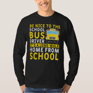 Be Nice To The School Bus Driver Appreciation T-Shirt