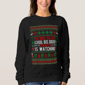 Be Nice To The School Bus Driver Santa Is Watching Sweatshirt