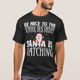 Be Nice To The School Bus Driver Santa Is Watching T-Shirt