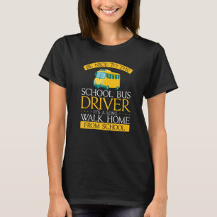 Be Nice To The School Bus Driver Schoolbus Saying T-Shirt