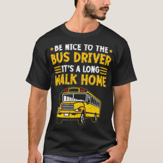 Be Nice To The School Bus Driver T-Shirt