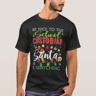 Be Nice To The School Custodian Santa Is Watching T-Shirt