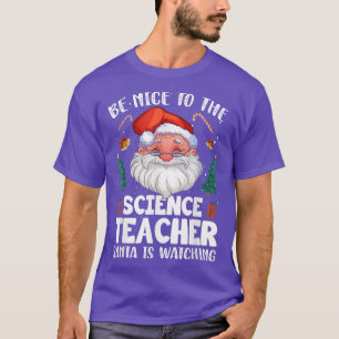 Be Nice To The Science Teacher Santa Christmas T-Shirt