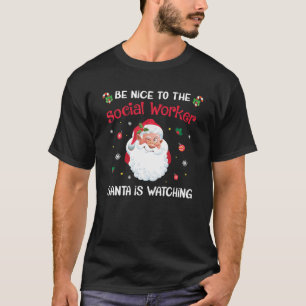 Be Nice To The Social Worker Santa Is Watching Nur T-Shirt