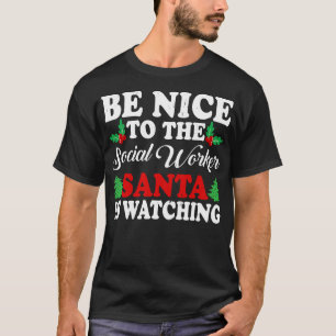 Be Nice To The Social Worker Santa Is Watching Xma T-Shirt