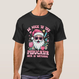 Be Nice to the Speducator Santa is Watching Pink C T-Shirt