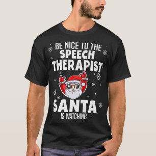 Be Nice To The Speech Therapist Santa Is Watching T-Shirt