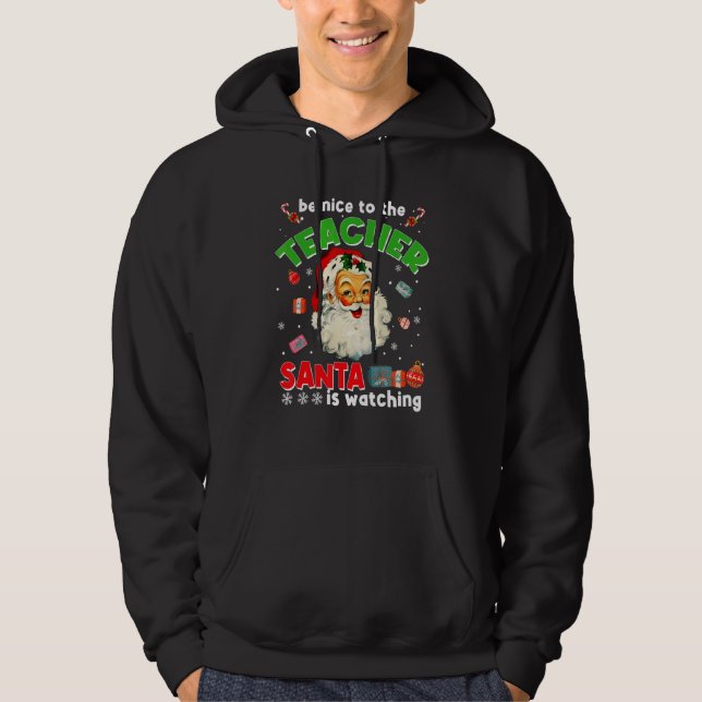 Be Nice To The Teacher Santa Is Watching  Christma Hoodie (Front)