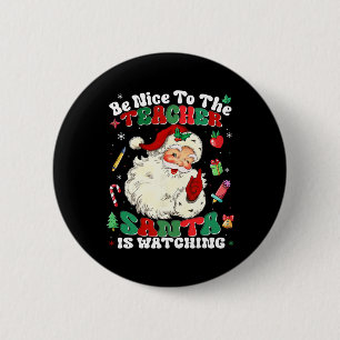 Be Nice To The Teacher Santa Is Watching Christmas 6 Cm Round Badge