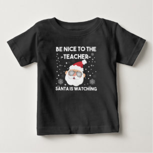 Be Nice to The Teacher Santa is Watching Christmas Baby T-Shirt