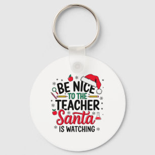 Be Nice To The Teacher Santa Is Watching Christmas Key Ring