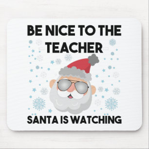 Be Nice to The Teacher Santa is Watching Christmas Mouse Pad