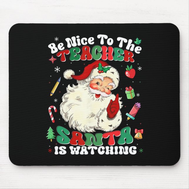 Be Nice To The Teacher Santa Is Watching Christmas Mouse Pad (Front)