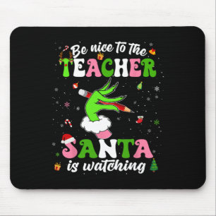 Be Nice To The Teacher Santa Is Watching Christmas Mouse Pad