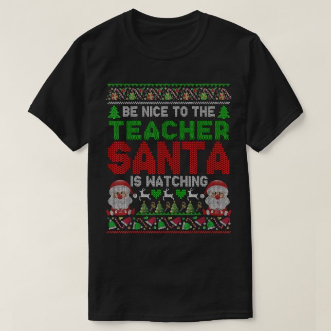 Be Nice To The Teacher Santa Is Watching Christmas T-Shirt (Design Front)