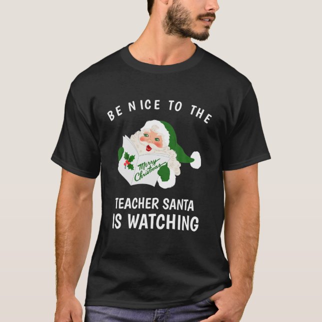Be Nice To The Teacher Santa Is Watching Christmas T-Shirt (Front)