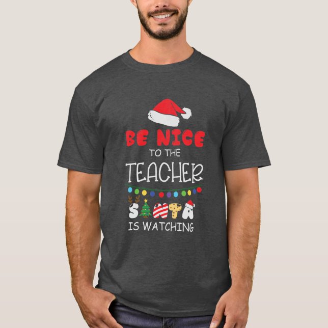 Be Nice to the Teacher Santa is Watching Christmas T-Shirt (Front)