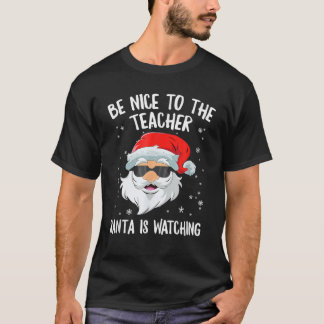 Be Nice To The Teacher Santa Is Watching Christmas T-Shirt