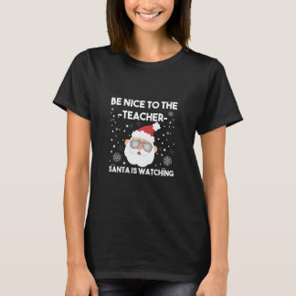 Be Nice to The Teacher Santa is Watching Christmas T-Shirt