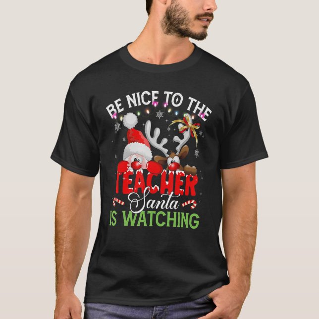 Be Nice to the Teacher Santa is Watching Christmas T-Shirt (Front)