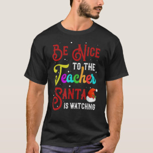 Be Nice To The Teacher Santa Is Watching Christmas T-Shirt