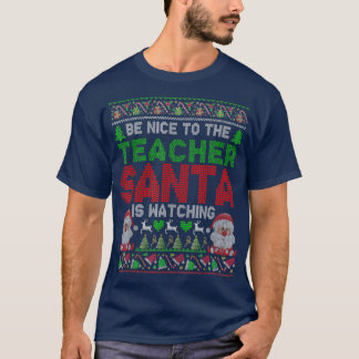 Be Nice To The Teacher Santa Is Watching Christmas T-Shirt