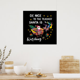 Be Nice To The Teacher Santa Is Watching Fun  Poster
