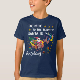 Be Nice To The Teacher Santa Is Watching Fun T-Shirt