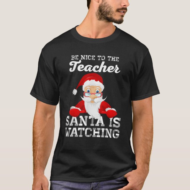 Be Nice To The Teacher Santa Is Watching Funny Chr T-Shirt (Front)