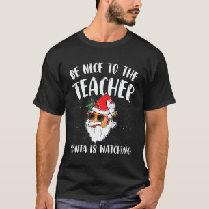 Be Nice To The Teacher Santa Is Watching funny Chr T-Shirt