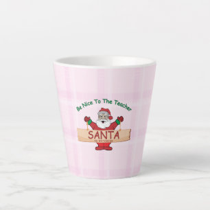 Be Nice To The Teacher, Santa Is Watching Latte Mug