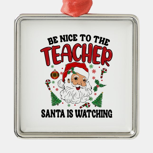 Be Nice To The Teacher Santa Is Watching Metal Ornament (Front)