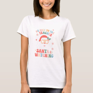 Be Nice To The Teacher Santa Is Watching Retro  T-Shirt